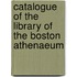 Catalogue Of The Library Of The Boston Athenaeum