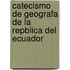 Catecismo de Geografa de La Repblica del Ecuador