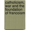 Catholicism, War and the Foundation of Francoism door Sid Lowe