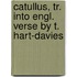 Catullus, Tr. Into Engl. Verse by T. Hart-Davies