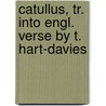 Catullus, Tr. Into Engl. Verse by T. Hart-Davies by Gaius Valerius Catullus