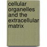 Cellular Organelles and the Extracellular Matrix by Bittar
