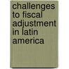 Challenges to Fiscal Adjustment in Latin America door Publishing Oecd Publishing