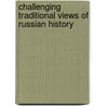 Challenging Traditional Views of Russian History door Onbekend