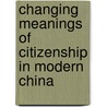 Changing Meanings of Citizenship in Modern China by Merle Goldman