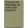 Chansonnier Historique Du Xviiie Sicle, Volume 2 door Anonymous Anonymous