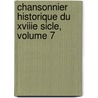 Chansonnier Historique Du Xviiie Sicle, Volume 7 door Onbekend