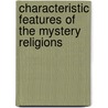 Characteristic Features Of The Mystery Religions door Henry C. Sheldon