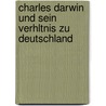 Charles Darwin Und Sein Verhltnis Zu Deutschland door Ernst Krause