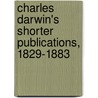 Charles Darwin's Shorter Publications, 1829-1883 door Professor Charles Darwin