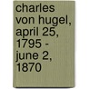 Charles Von Hugel, April 25, 1795 - June 2, 1870 door Anatole von Hugel