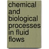 Chemical and Biological Processes in Fluid Flows door Zolt?N. Neufeld