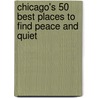 Chicago's 50 Best Places to Find Peace and Quiet door Karin Horgan Sullivan