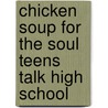 Chicken Soup for the Soul Teens Talk High School by Jack Canfield
