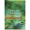 Child and Adolescent Neurology for Psychiatrists by M.D. Walker Audrey M.