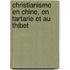 Christianisme En Chine, En Tartarie Et Au Thibet