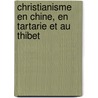 Christianisme En Chine, En Tartarie Et Au Thibet by Variste Rgis Huc