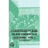 Christianity And Islam Under The Sultans - Vol I door Frederick William Hasluck