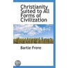 Christianity Suited To All Forms Of Civilization door Sir Bartle Frere