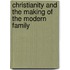 Christianity and the Making of the Modern Family
