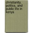 Christianity, Politics, and Public Life in Kenya
