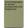 Chromatography of Aroma Compounds and Fragrances by Tibor Cserhati