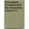 Chroniques D'Enguerrand de Monstrelet, Volume 11 by Enguerrand De Monstr let