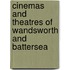 Cinemas And Theatres Of Wandsworth And Battersea