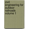 Civil Engineering For Outdoor Railroads Volume 1 by Douglas van Veelen