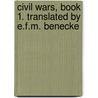Civil Wars, Book 1. Translated By E.F.M. Benecke by Unknown