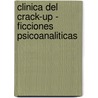 Clinica del Crack-Up - Ficciones Psicoanaliticas by Marcelo Percia