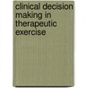 Clinical Decision Making in Therapeutic Exercise by Patricia E. Sullivan
