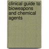 Clinical Guide To Bioweapons And Chemical Agents door Vincent Friedewald