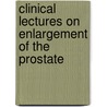 Clinical Lectures On Enlargement Of The Prostate door Peter Johnston Freyer