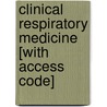 Clinical Respiratory Medicine [With Access Code] door Stephen G. Spiro