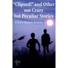 Clipsed! And Other Not Crazy But Peculia Stories by William F. Browne