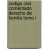 Codigo Civil Comentado Derecho de Familia Tomo I door Graciela Medina