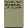Cofiant Y Parch. John Prichard, D.D., Llangollen by Owen Davies