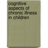 Cognitive Aspects Of Chronic Illness In Children door Ronald T. Brown