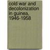 Cold War And Decolonization In Guinea, 1946-1958 door Elizabeth Schmidt