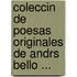Coleccin de Poesas Originales de Andrs Bello ...
