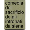 Comedia Del Sacrificio De Gli Intronati Da Siena door Onbekend