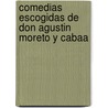 Comedias Escogidas de Don Agustin Moreto y Cabaa door Agustn Moreto