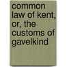Common Law Of Kent, Or, The Customs Of Gavelkind door Thomas Robinson