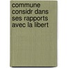 Commune Considr Dans Ses Rapports Avec La Libert door G. Lesiour