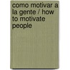 Como Motivar a la Gente / How to Motivate People door Patrick Forsythe