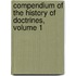 Compendium Of The History Of Doctrines, Volume 1