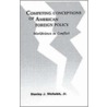 Competing Conceptions Of American Foreign Policy door Stanley J. Michalak