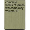 Complete Works Of James Whitcomb Riley Volume 10 door James Whitcomb Riley