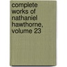 Complete Works of Nathaniel Hawthorne, Volume 23 door Nathaniel Hawthorne